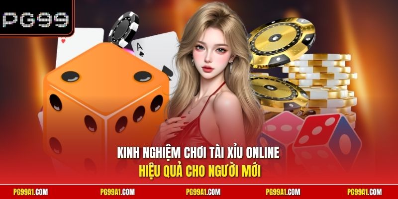 Kinh nghiệm chơi tài xỉu online hiệu quả cho người mới 